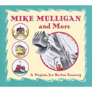 Mike Mulligan and More: A Virginia Lee Burton Treasury -- Virginia Lee Burton